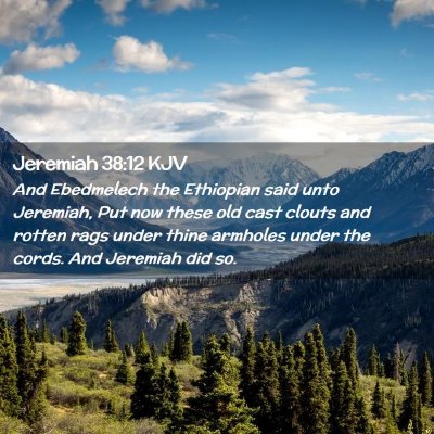 Picture 02 - Jeremiah 38:12 KJV - And Ebedmelech the Ethiopian said unto Jeremiah, - Bible Verse Picture