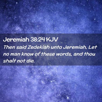 Picture 02 - Jeremiah 38:24 KJV - Then said Zedekiah unto Jeremiah, Let no man know - Bible Verse Picture