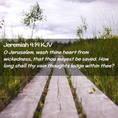 Picture 02 - Jeremiah 4:14 KJV - O Jerusalem, wash thine heart from wickedness, - Bible Verse Picture