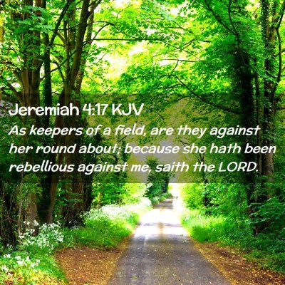 Picture 02 - Jeremiah 4:17 KJV - As keepers of a field, are they against her round - Bible Verse Picture