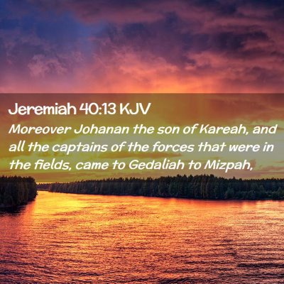 Picture 02 - Jeremiah 40:13 KJV - Moreover Johanan the son of Kareah, and all the - Bible Verse Picture