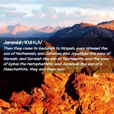 Picture 02 - Jeremiah 40:8 KJV - Then they came to Gedaliah to Mizpah, even - Bible Verse Picture