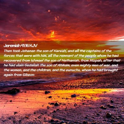 Picture 02 - Jeremiah 41:16 KJV - Then took Johanan the son of Kareah, and all the - Bible Verse Picture