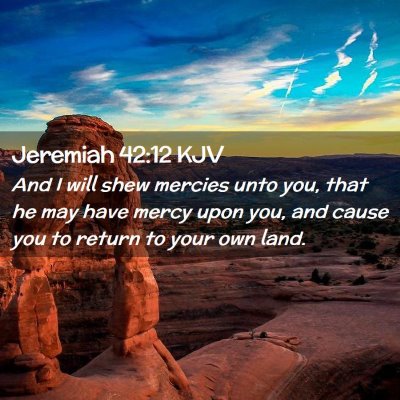 Picture 02 - Jeremiah 42:12 KJV - And I will shew mercies unto you, that he may - Bible Verse Picture