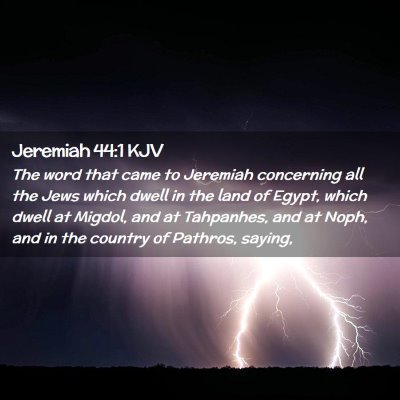 Picture 02 - Jeremiah 44:1 KJV - The word that came to Jeremiah concerning all the - Bible Verse Picture