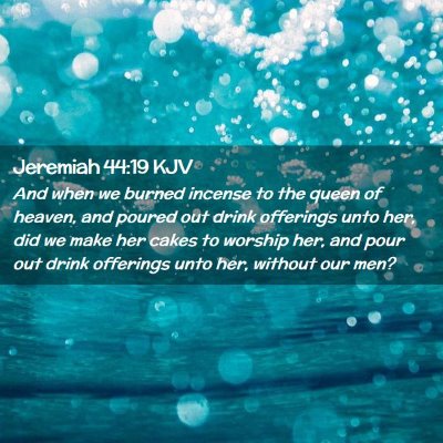 Picture 02 - Jeremiah 44:19 KJV - And when we burned incense to the queen of - Bible Verse Picture