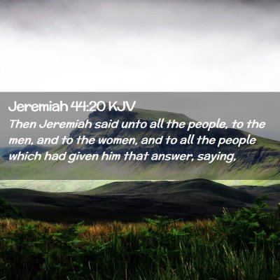 Picture 02 - Jeremiah 44:20 KJV - Then Jeremiah said unto all the people, to the - Bible Verse Picture