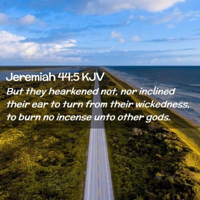 Picture 02 - Jeremiah 44:5 KJV - But they hearkened not, nor inclined their ear to - Bible Verse Picture