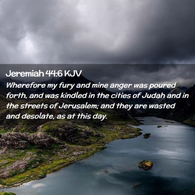 Picture 02 - Jeremiah 44:6 KJV - Wherefore my fury and mine anger was poured - Bible Verse Picture