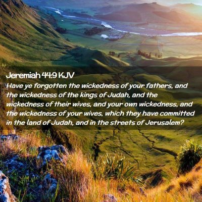 Picture 02 - Jeremiah 44:9 KJV - Have ye forgotten the wickedness of your fathers, - Bible Verse Picture