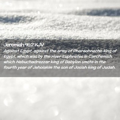 Picture 02 - Jeremiah 46:2 KJV - Against Egypt, against the army of Pharaohnecho - Bible Verse Picture
