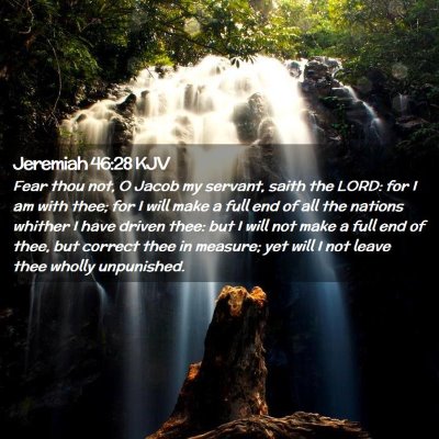 Picture 02 - Jeremiah 46:28 KJV - Fear thou not, O Jacob my servant, saith the - Bible Verse Picture
