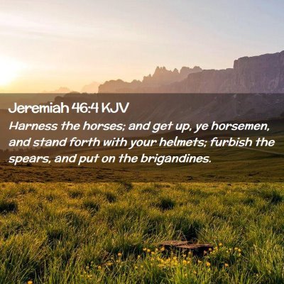 Picture 02 - Jeremiah 46:4 KJV - Harness the horses; and get up, ye horsemen, and - Bible Verse Picture