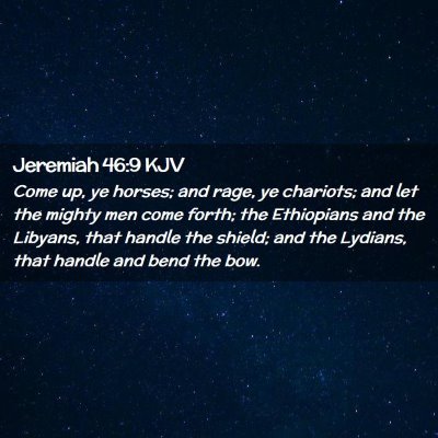 Picture 02 - Jeremiah 46:9 KJV - Come up, ye horses; and rage, ye chariots; and - Bible Verse Picture