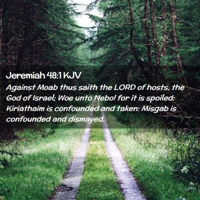 Picture 02 - Jeremiah 48:1 KJV - Against Moab thus saith the LORD of hosts, the - Bible Verse Picture