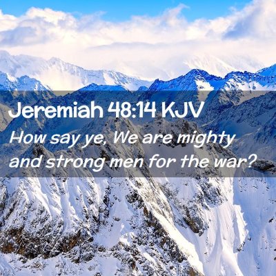 Picture 02 - Jeremiah 48:14 KJV - How say ye, We are mighty and strong men for the - Bible Verse Picture