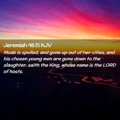 Picture 02 - Jeremiah 48:15 KJV - Moab is spoiled, and gone up out of her cities, - Bible Verse Picture