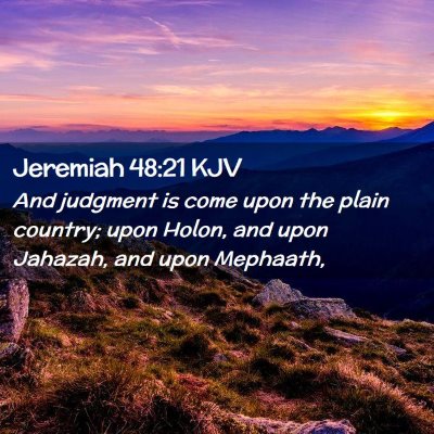 Picture 02 - Jeremiah 48:21 KJV - And judgment is come upon the plain country; upon - Bible Verse Picture