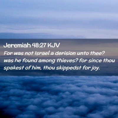 Picture 02 - Jeremiah 48:27 KJV - For was not Israel a derision unto thee? was he - Bible Verse Picture