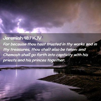 Picture 02 - Jeremiah 48:7 KJV - For because thou hast trusted in thy works and in - Bible Verse Picture