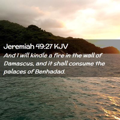 Picture 02 - Jeremiah 49:27 KJV - And I will kindle a fire in the wall of Damascus, - Bible Verse Picture