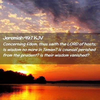 Picture 02 - Jeremiah 49:7 KJV - Concerning Edom, thus saith the LORD of hosts; Is - Bible Verse Picture