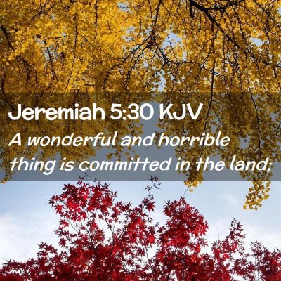 Picture 02 - Jeremiah 5:30 KJV - A wonderful and horrible thing is committed in - Bible Verse Picture