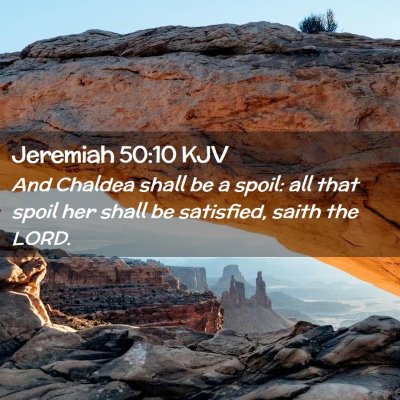 Picture 02 - Jeremiah 50:10 KJV - And Chaldea shall be a spoil: all that spoil her - Bible Verse Picture
