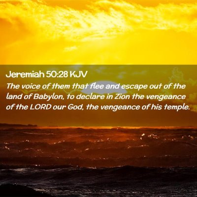 Picture 02 - Jeremiah 50:28 KJV - The voice of them that flee and escape out of the - Bible Verse Picture