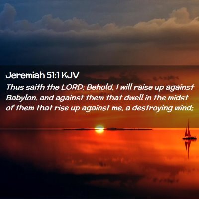 Picture 02 - Jeremiah 51:1 KJV - Thus saith the LORD; Behold, I will raise up - Bible Verse Picture