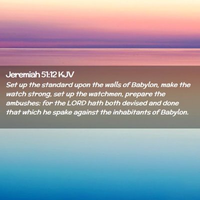 Picture 02 - Jeremiah 51:12 KJV - Set up the standard upon the walls of Babylon, - Bible Verse Picture