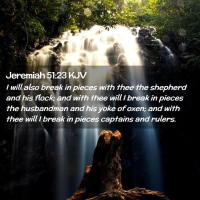 Picture 02 - Jeremiah 51:23 KJV - I will also break in pieces with thee the - Bible Verse Picture