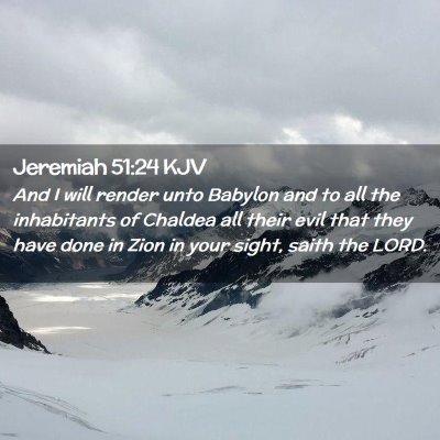 Picture 02 - Jeremiah 51:24 KJV - And I will render unto Babylon and to all the - Bible Verse Picture