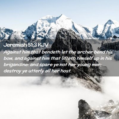 Picture 02 - Jeremiah 51:3 KJV - Against him that bendeth let the archer bend his - Bible Verse Picture