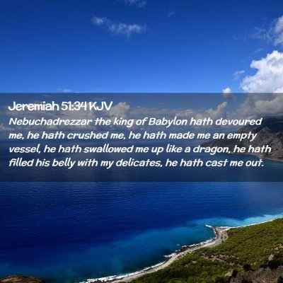 Picture 02 - Jeremiah 51:34 KJV - Nebuchadrezzar the king of Babylon hath devoured - Bible Verse Picture