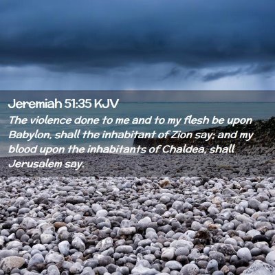 Picture 02 - Jeremiah 51:35 KJV - The violence done to me and to my flesh be upon - Bible Verse Picture