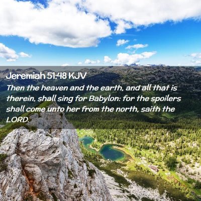 Picture 02 - Jeremiah 51:48 KJV - Then the heaven and the earth, and all that is - Bible Verse Picture