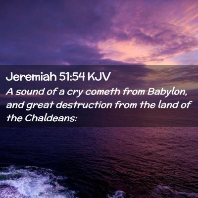 Picture 02 - Jeremiah 51:54 KJV - A sound of a cry cometh from Babylon, and great - Bible Verse Picture