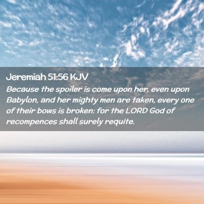 Picture 02 - Jeremiah 51:56 KJV - Because the spoiler is come upon her, even upon - Bible Verse Picture