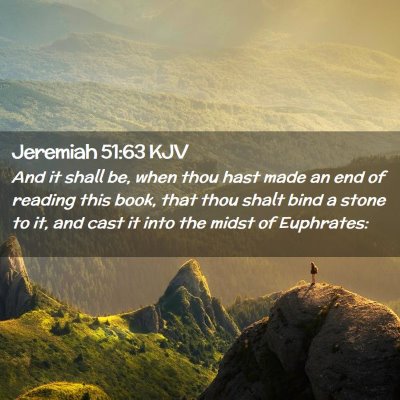 Picture 02 - Jeremiah 51:63 KJV - And it shall be, when thou hast made an end of - Bible Verse Picture