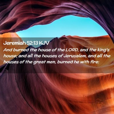 Picture 02 - Jeremiah 52:13 KJV - And burned the house of the LORD, and the king's - Bible Verse Picture