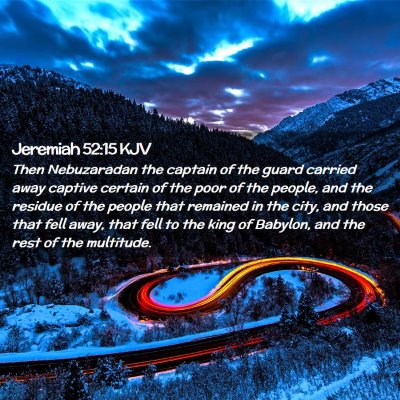Picture 02 - Jeremiah 52:15 KJV - Then Nebuzaradan the captain of the guard carried - Bible Verse Picture