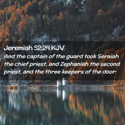 Picture 02 - Jeremiah 52:24 KJV - And the captain of the guard took Seraiah the - Bible Verse Picture