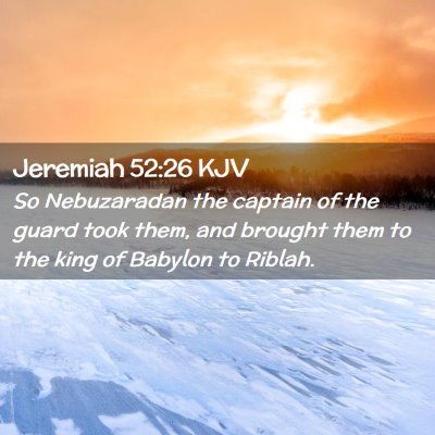 Picture 02 - Jeremiah 52:26 KJV - So Nebuzaradan the captain of the guard took - Bible Verse Picture