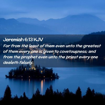 Picture 02 - Jeremiah 6:13 KJV - For from the least of them even unto the greatest - Bible Verse Picture