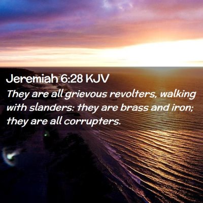Picture 02 - Jeremiah 6:28 KJV - They are all grievous revolters, walking with - Bible Verse Picture