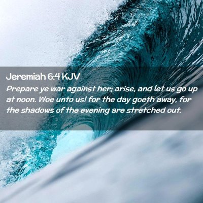 Picture 02 - Jeremiah 6:4 KJV - Prepare ye war against her; arise, and let us go - Bible Verse Picture