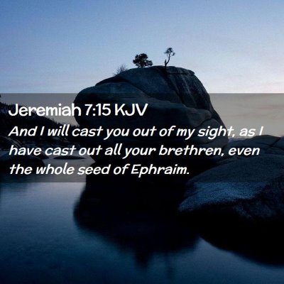 Picture 02 - Jeremiah 7:15 KJV - And I will cast you out of my sight, as I have - Bible Verse Picture