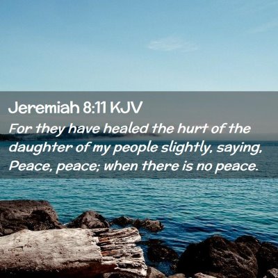 Picture 02 - Jeremiah 8:11 KJV - For they have healed the hurt of the daughter of - Bible Verse Picture