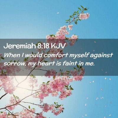 Picture 02 - Jeremiah 8:18 KJV - When I would comfort myself against sorrow, my - Bible Verse Picture